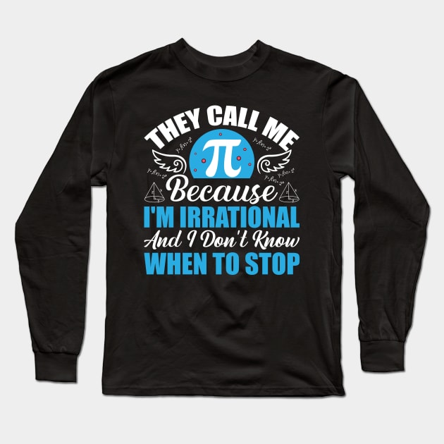 They call me pi because I’m irrational and I don’t know when to stop Long Sleeve T-Shirt by Fun Planet